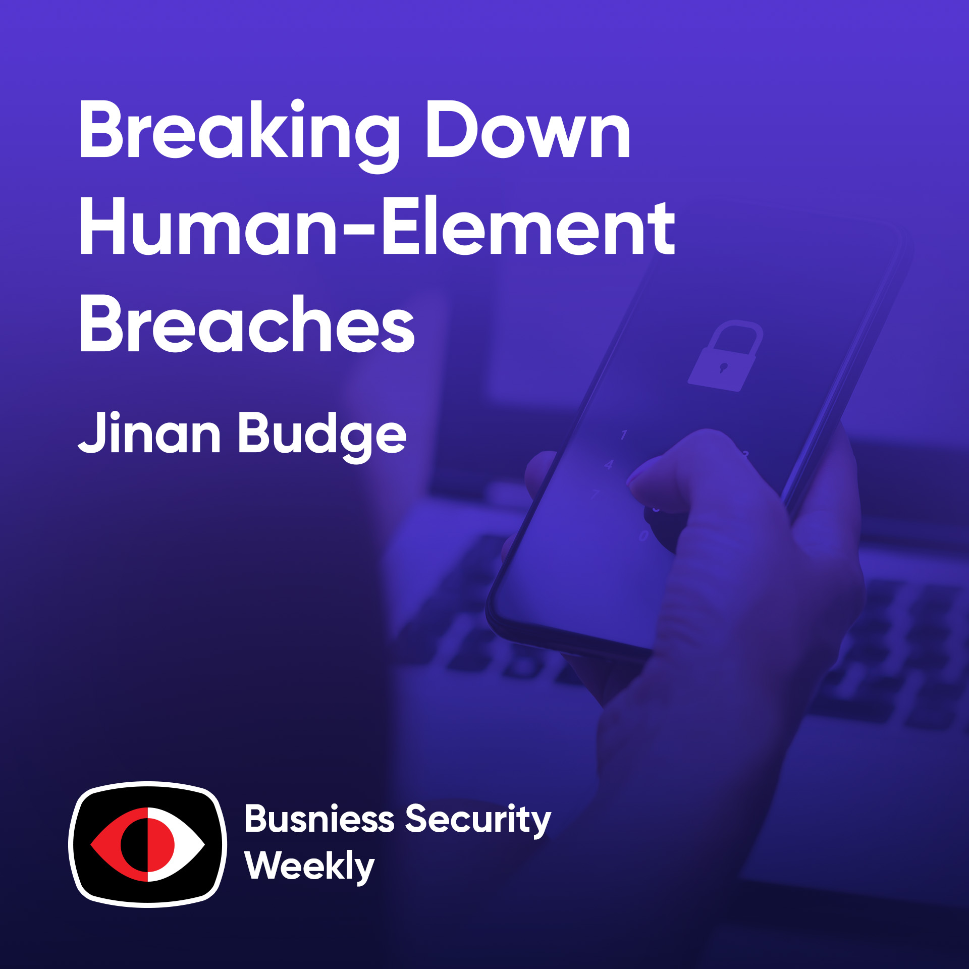 cover of episode Breaking Down Human-Element Breaches To Improve Cybersecurity - Jinan Budge - BSW #387