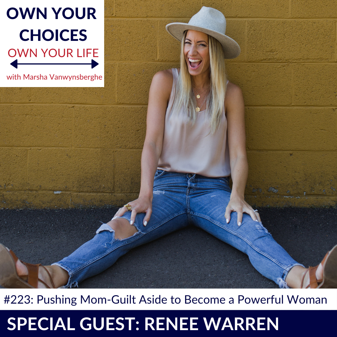 #223: Pushing Mom-Guilt Aside to Become a Powerful Woman with Renée Warren