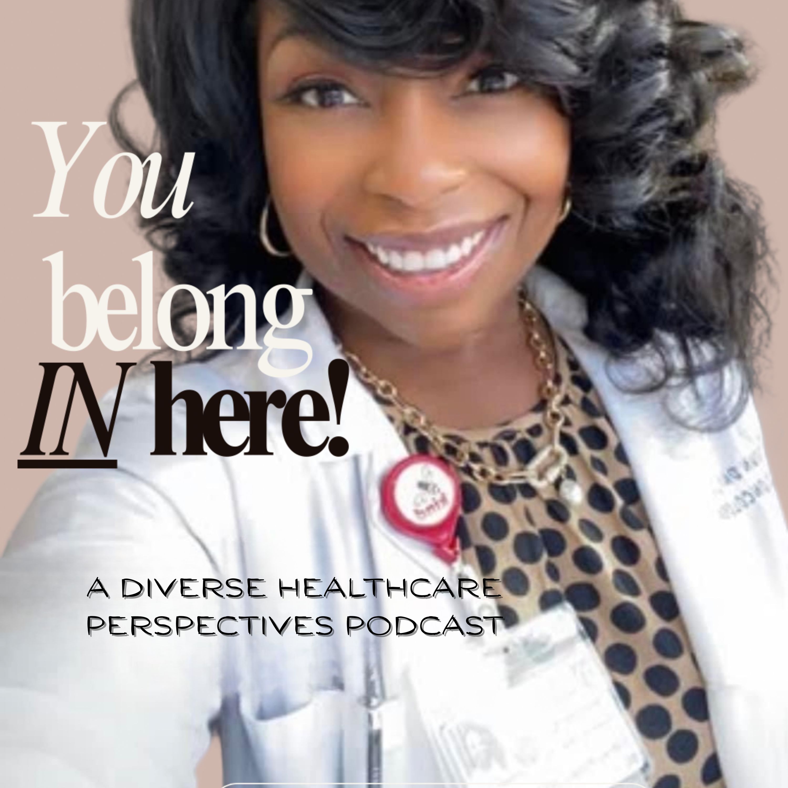 You Belong In Here: A Diverse Healthcare Perspectives Podcast
