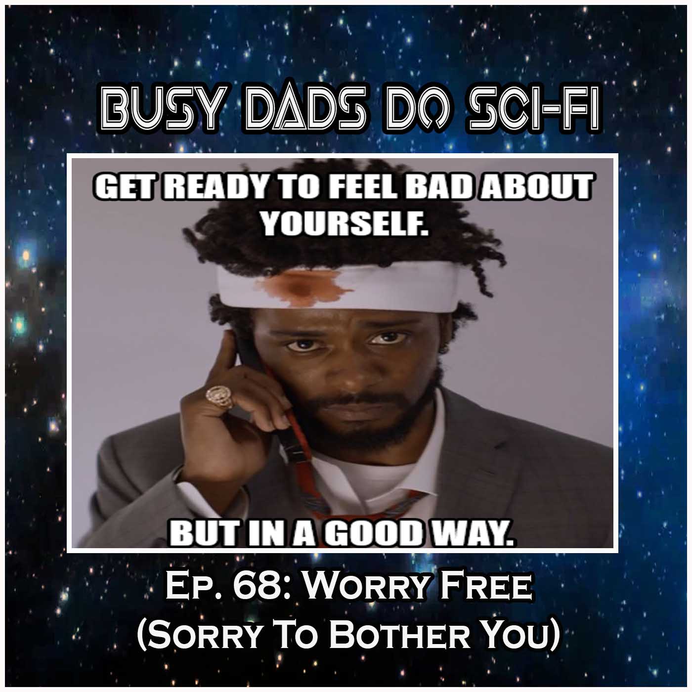 EP. 69: Worry Free (Sorry to Bother You)