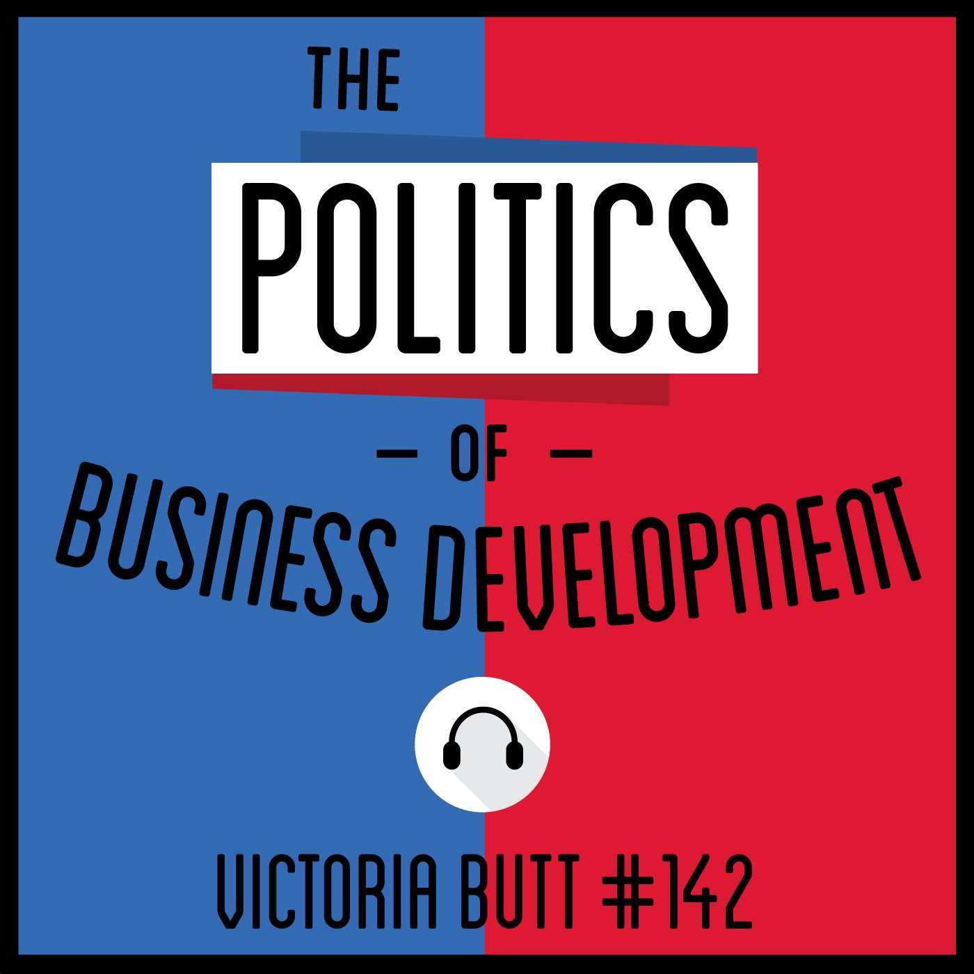142: The Politics of Business Development - Victoria Butt 142: The Politics of Business Development - Victoria Butt