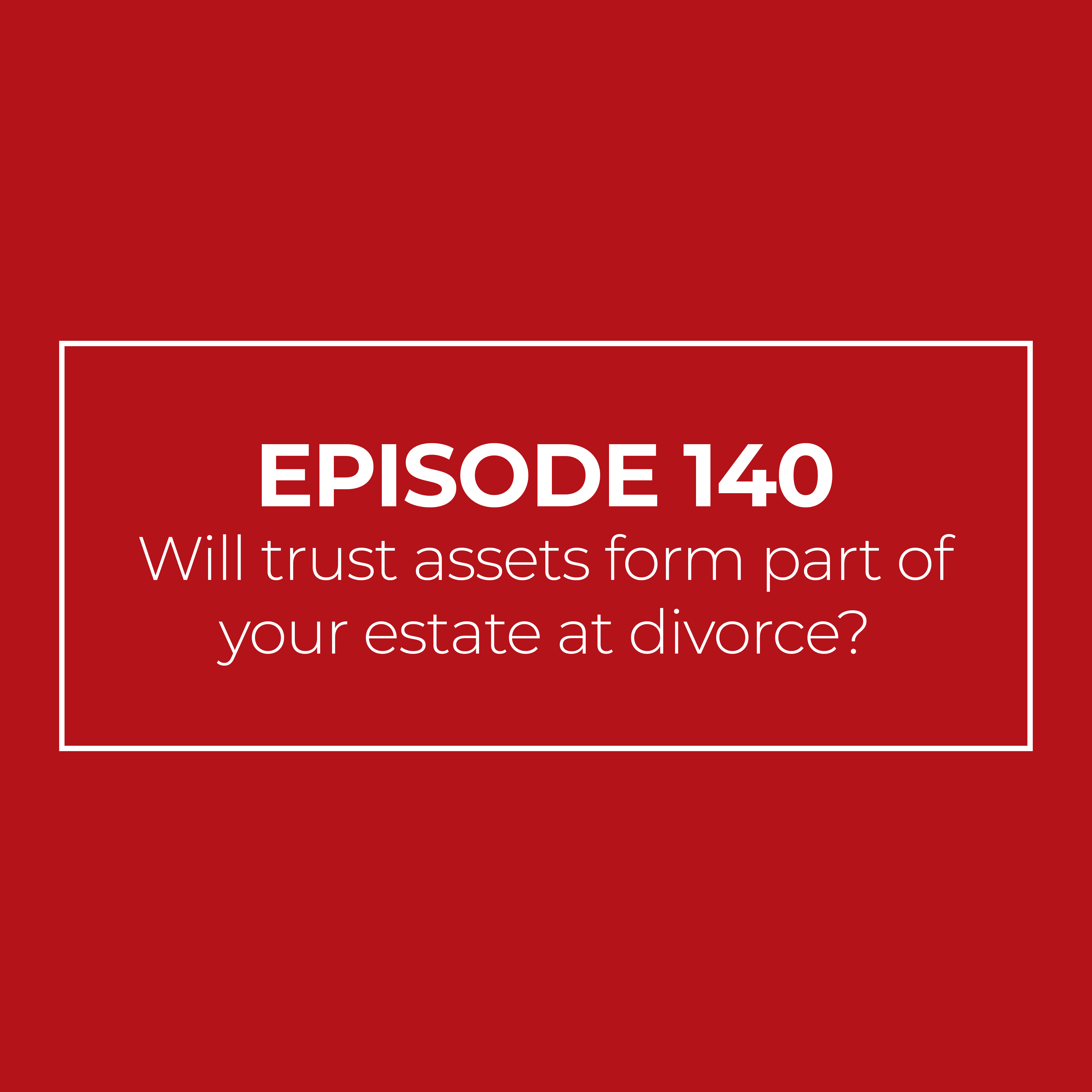 Will trust assets form part of your estate at divorce?