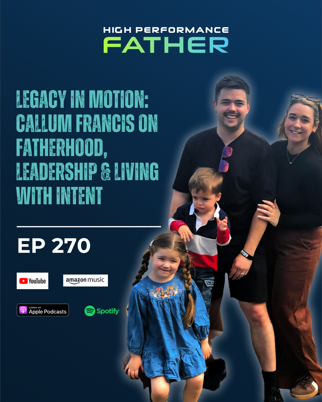270. Legacy in Motion: Callum Francis on Fatherhood, Leadership & Living with Intent