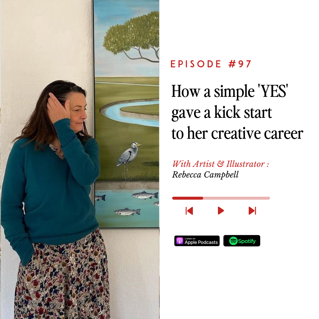 How a simple 'YES' gave a kick start to her creative career w/ Rebecca Campbell, Artist & Illustrator.