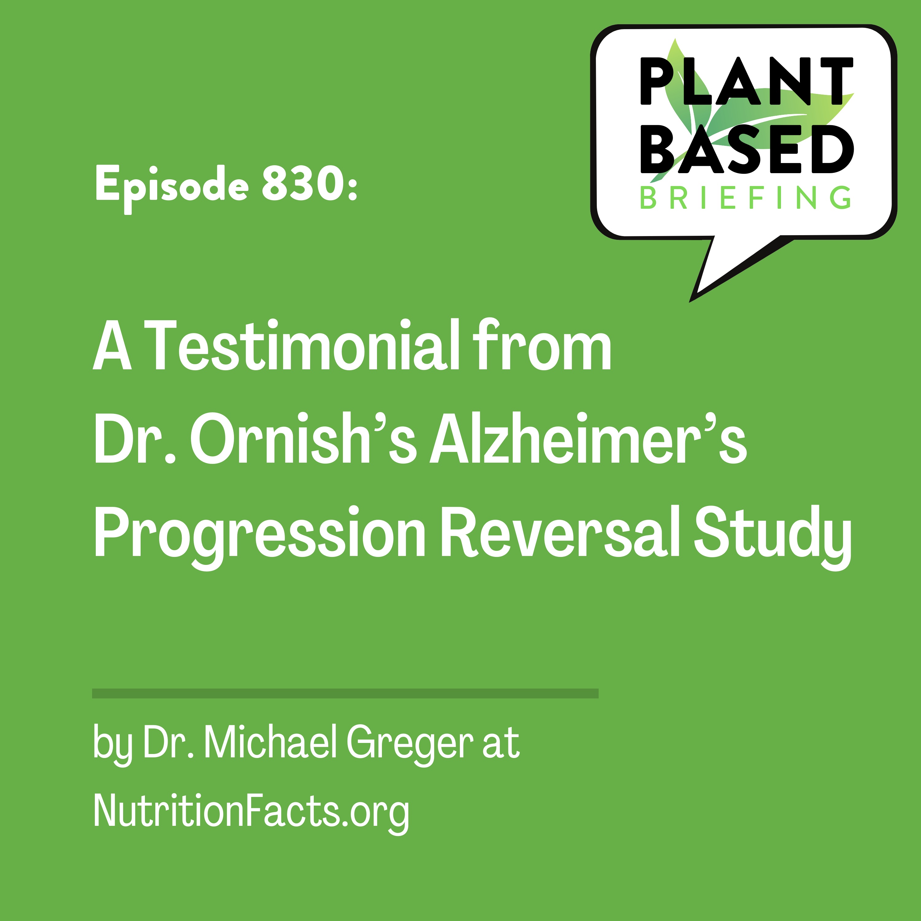 830: A Testimonial from Dr. Ornish’s Alzheimer’s Progression Reversal Study by Dr. Michael Greger at NutritionFacts.org