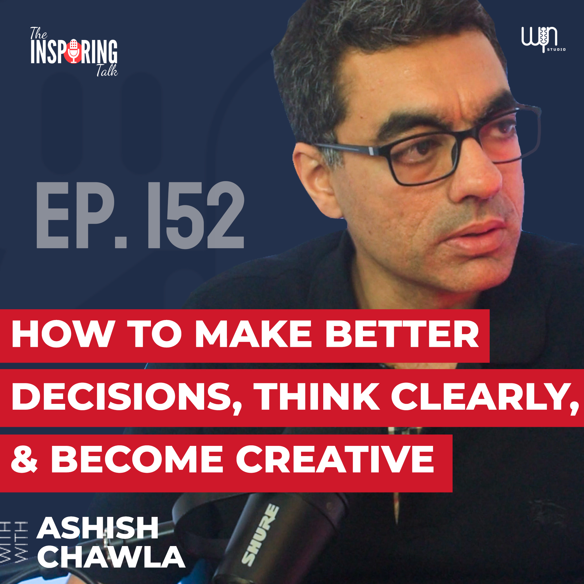 How to Make Better Decisions, Think Clearly, & Become Creative w/ Ashish Chawla: TIT152