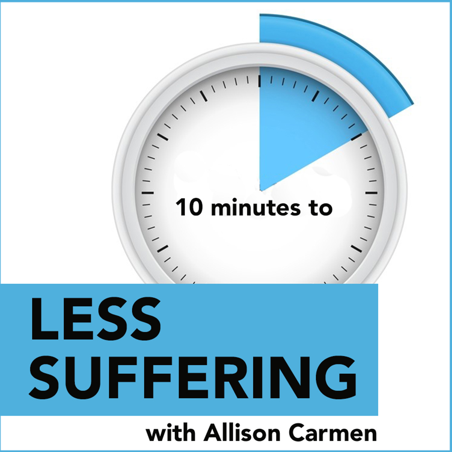 10 MINUTES TO LESS SUFFERING