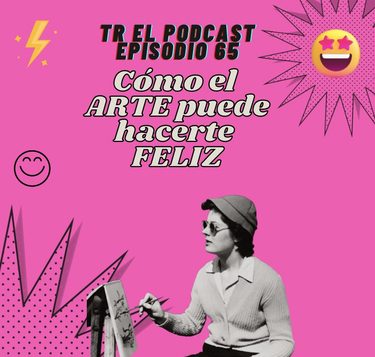 TR 65 - Cómo el arte puede hacerte feliz