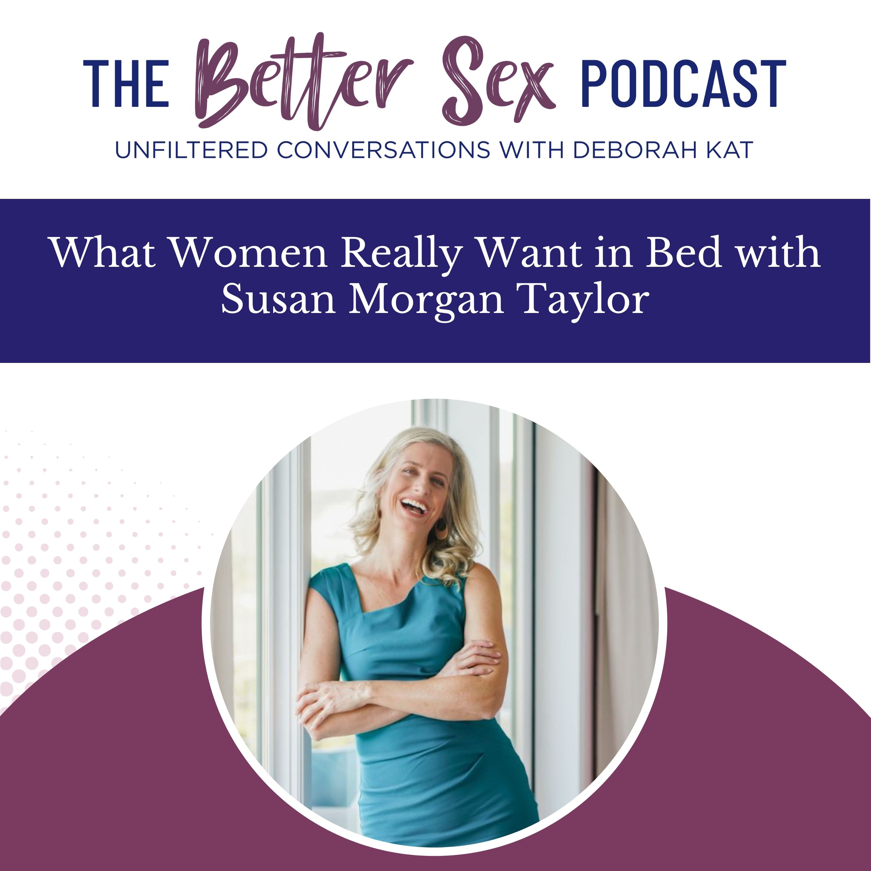 The Better Sex Podcast ~ Unfiltered Conversations