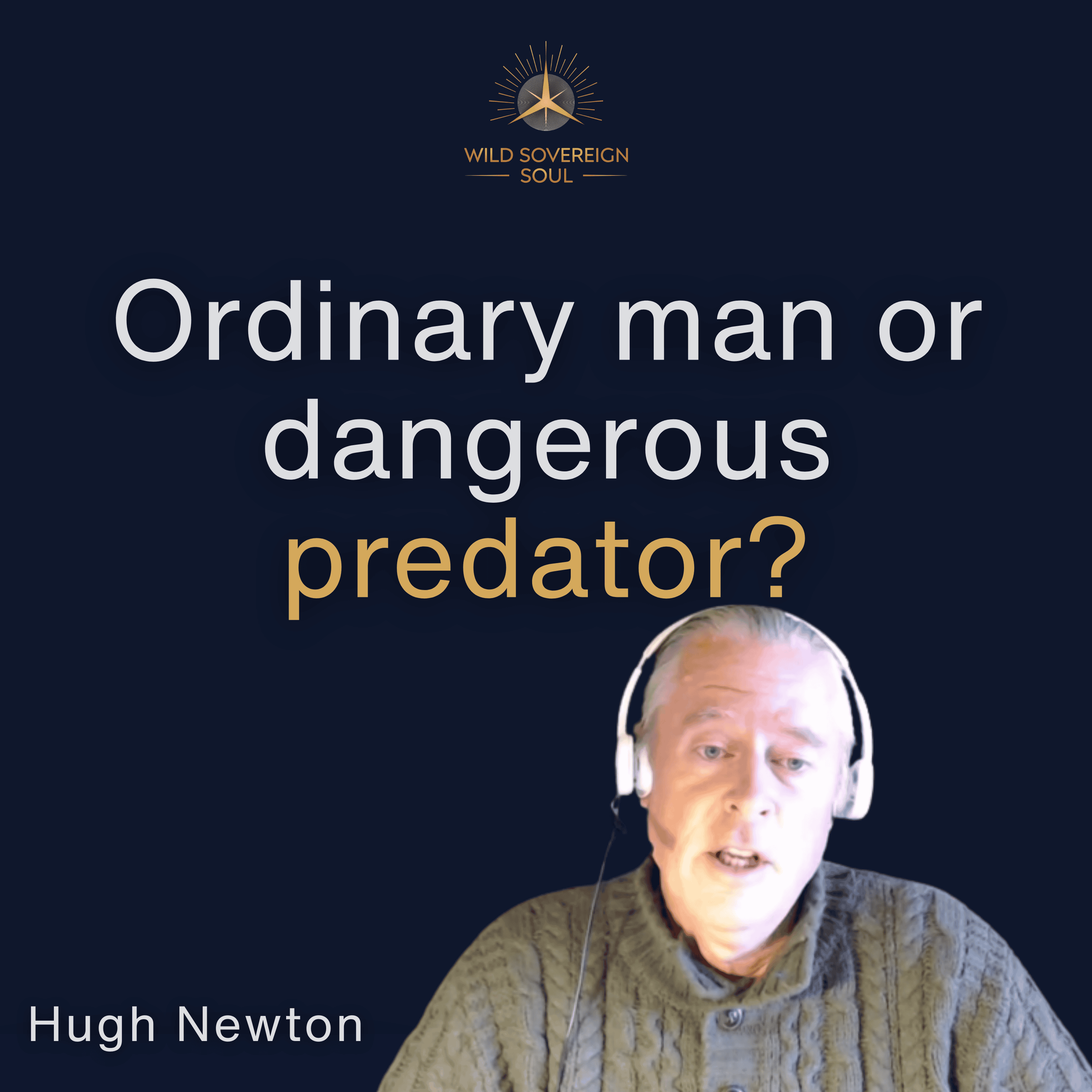 How to identify the dangerous hidden predator in men - Hugh Newton How to identify the dangerous hidden predator in men - Hugh Newton