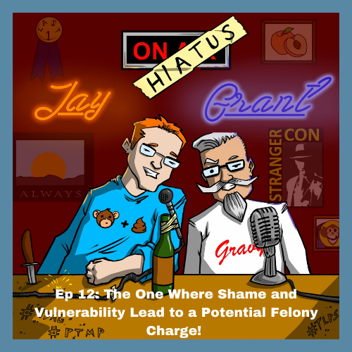 Ep 12: The One Where Shame and Vulnerability Lead to a Potential Felony Charge