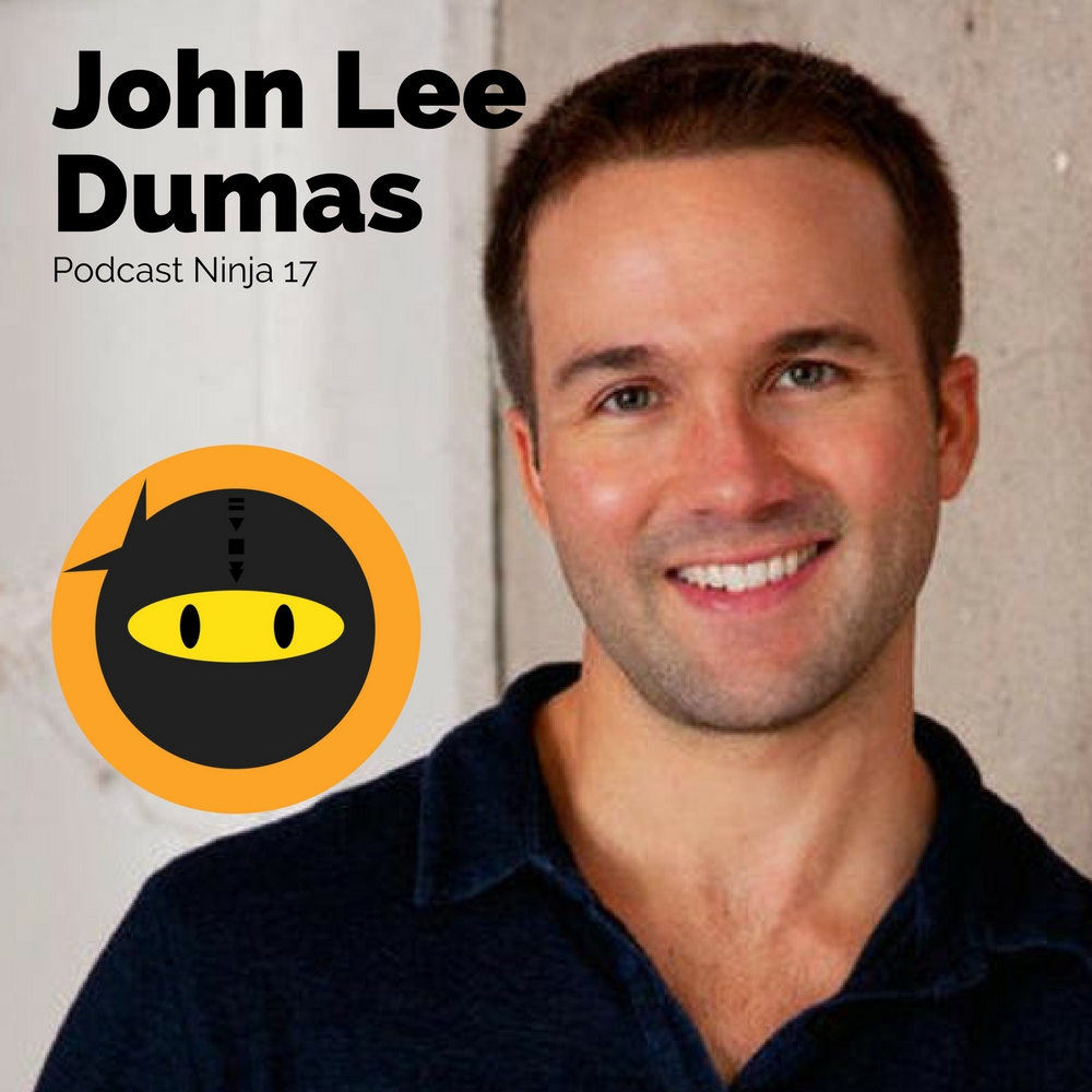PN17: John Lee Dumas on Making $200k a Month from Podcasting