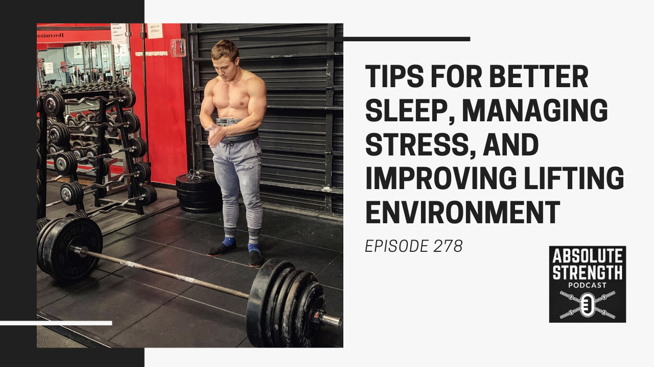 278: Tips for Better Sleep, Managing Stress, and Improving Lifting Environment