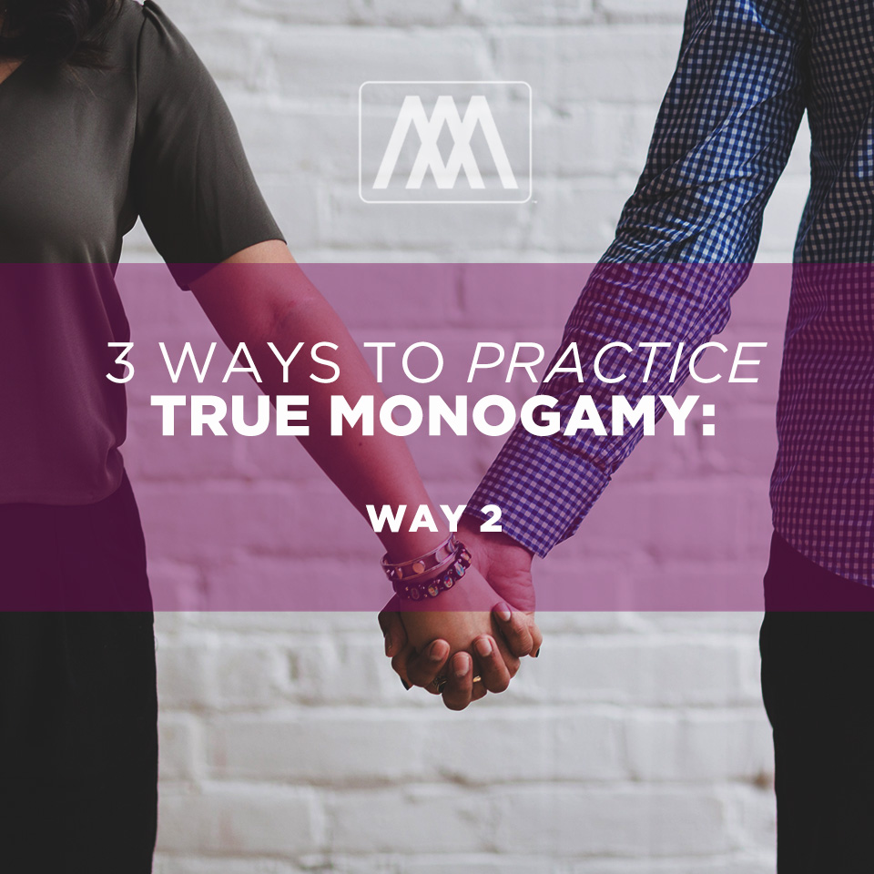3 Ways to Practice True Monogamy- Way 2 | Ep. 161