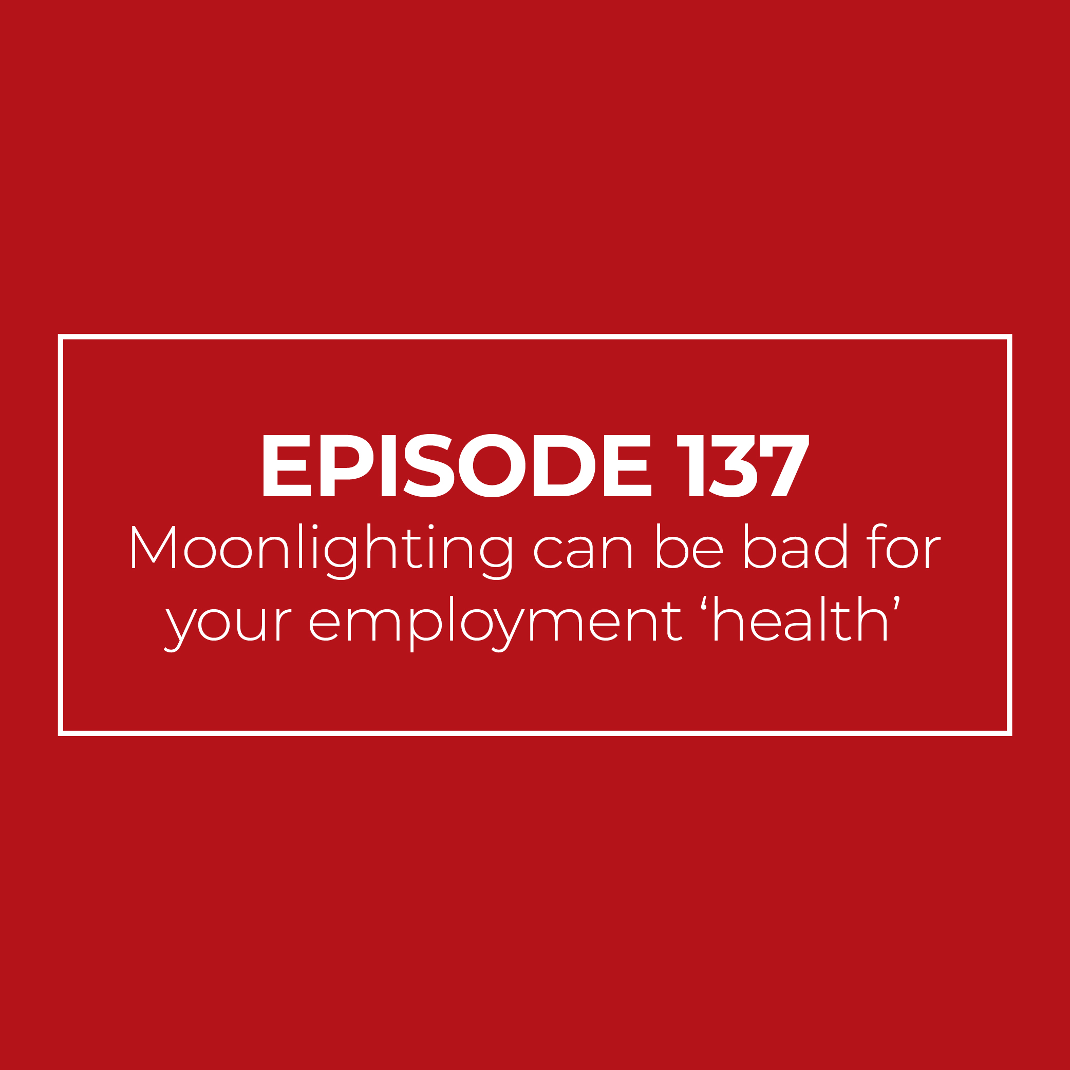 Moonlighting can be bad for your employment ‘health’