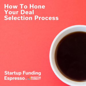 Startup Funding Espresso – How To Hone Your Deal Selection Process