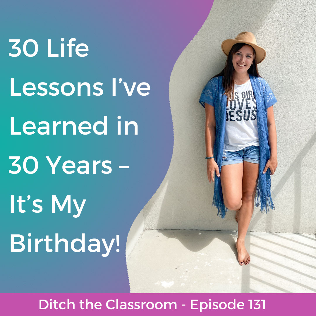 131 // 30 Life Lessons I’ve Learned in 30 Years – It’s My Birthday!