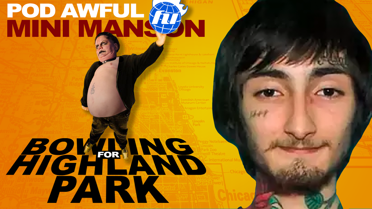 MINI MANSON: Bowling For Highland Park w/ Special Guest ALEX STEIN - POD AWFUL PODCAST DF46