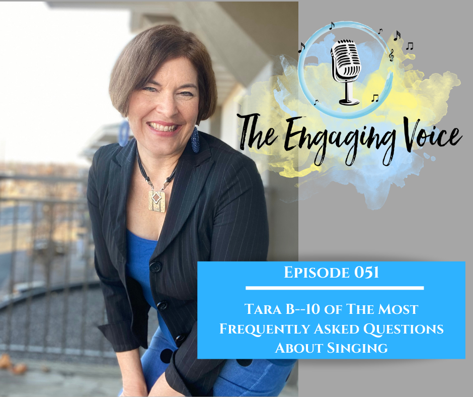 Episode 51 | Tara B | 10 of The Most Frequently Asked Questions About Singing