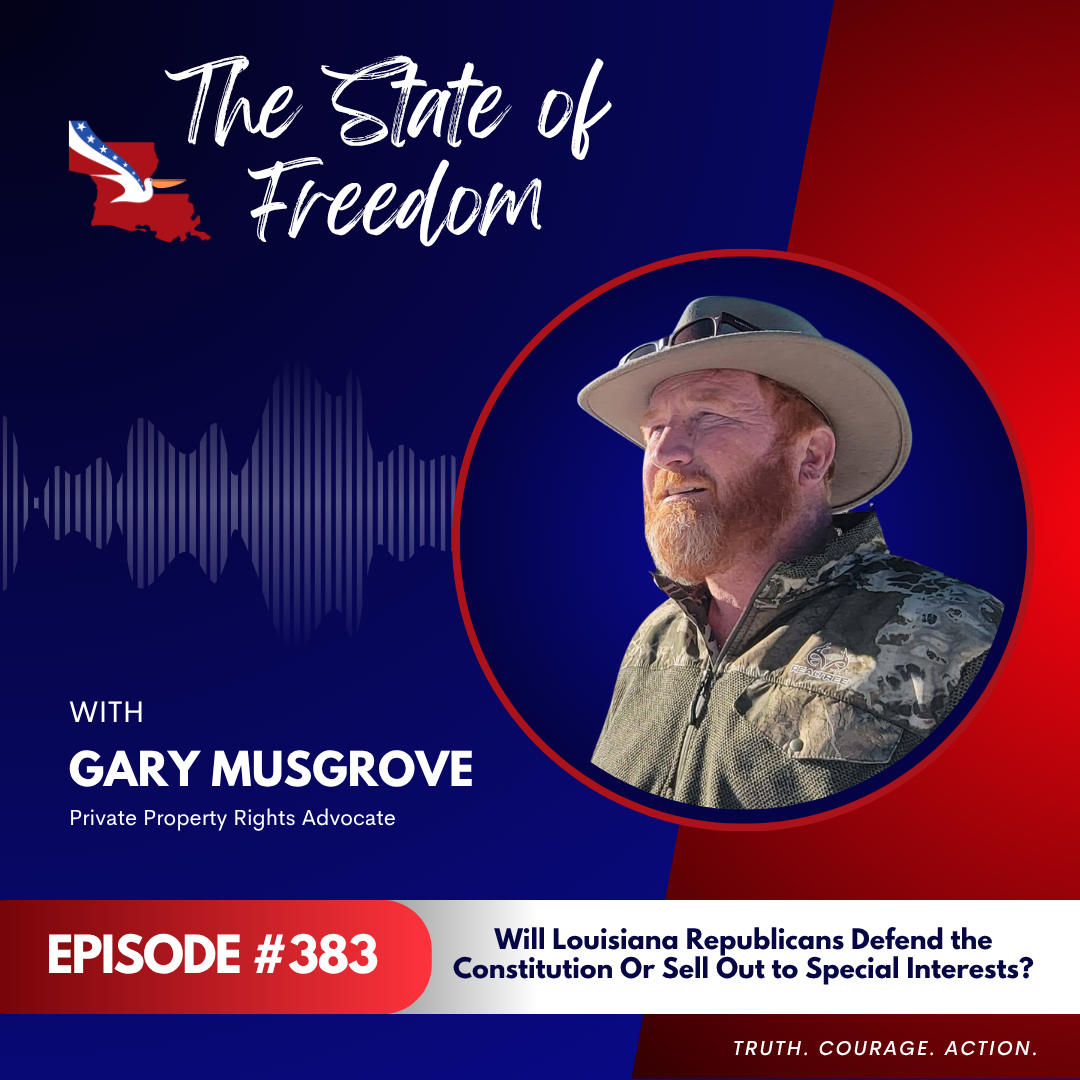Will Louisiana Republicans Defend the Constitution — Or Sell Out to Special Interests? | Gary Musgrove | Ep. 383
