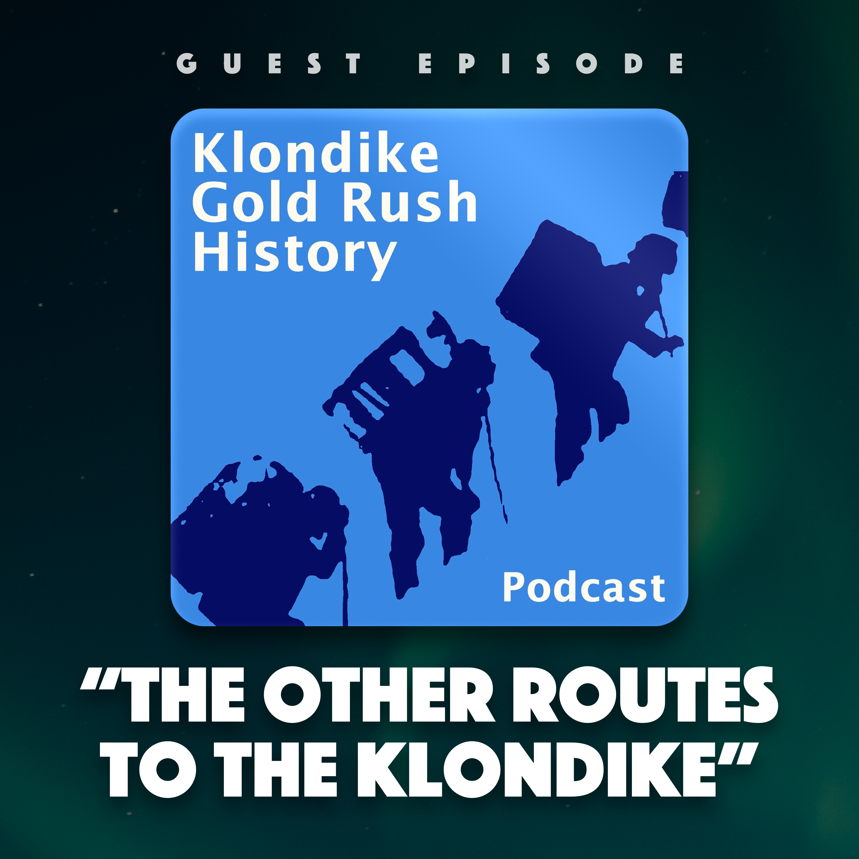 Guest Episode: ”The Other Routes to the Klondike” (Klondike Gold Rush History Podcast)