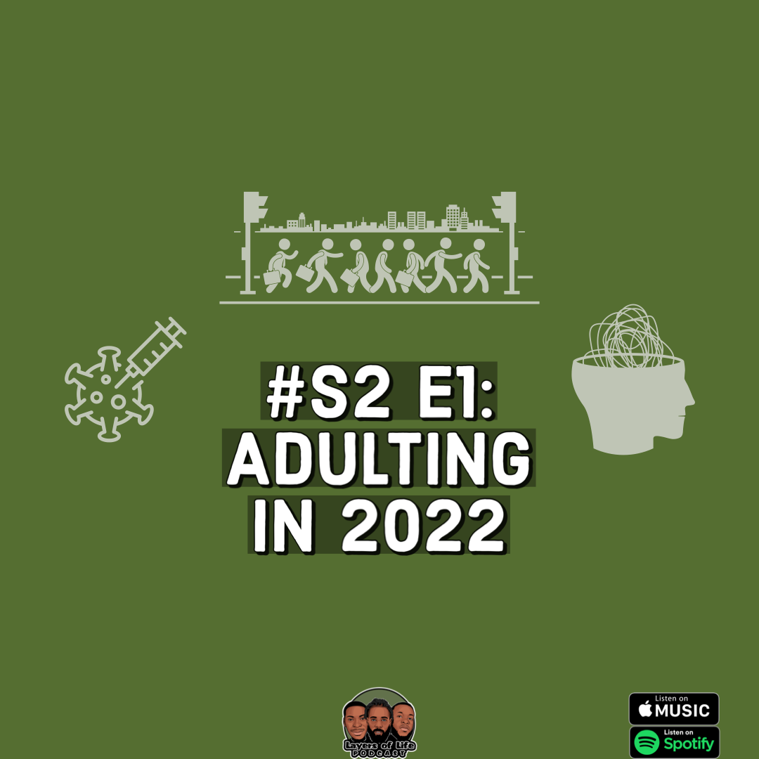 Layers Of Life Podcast: Episode 1 - Adulting in 2022