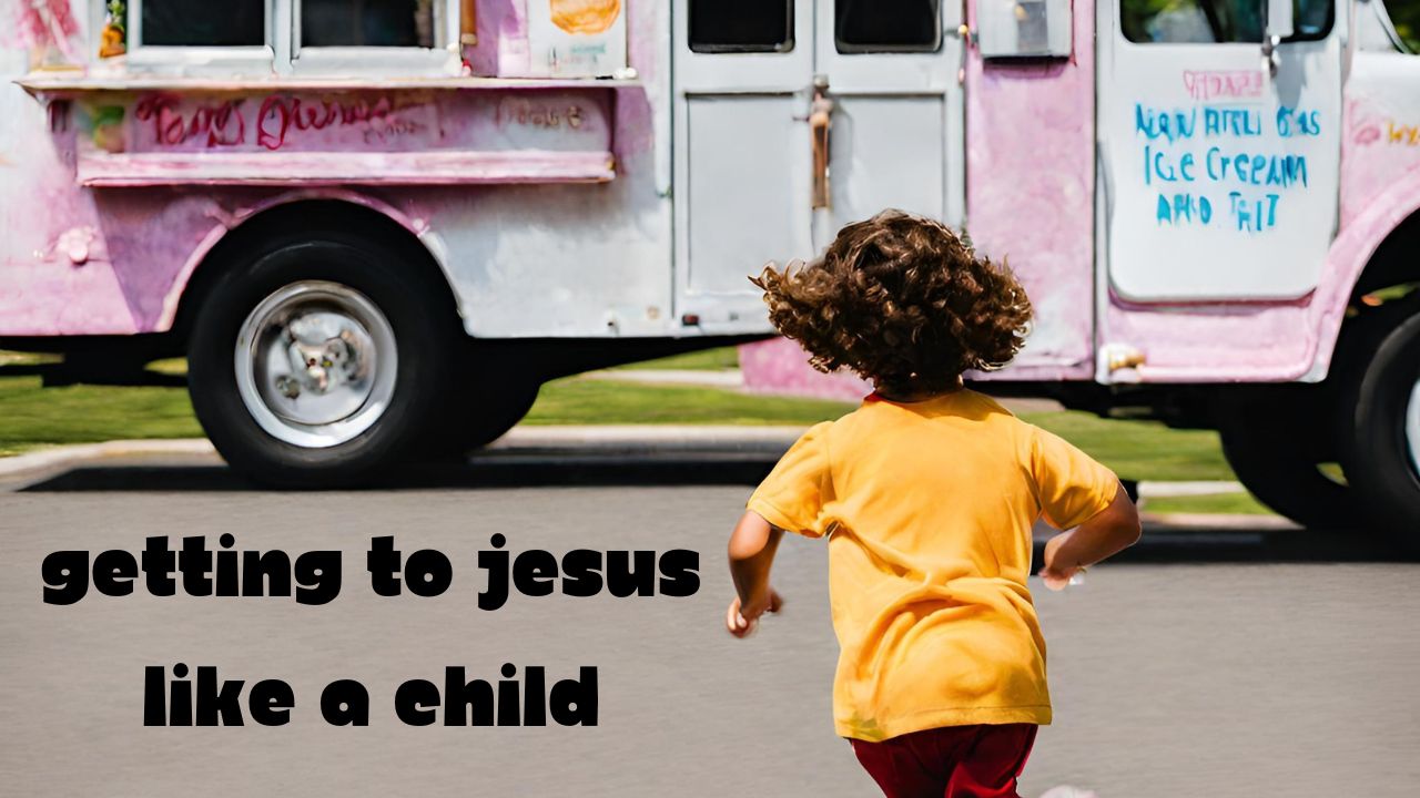 Getting to Jesus Like a Child, Matthew 19:13-30