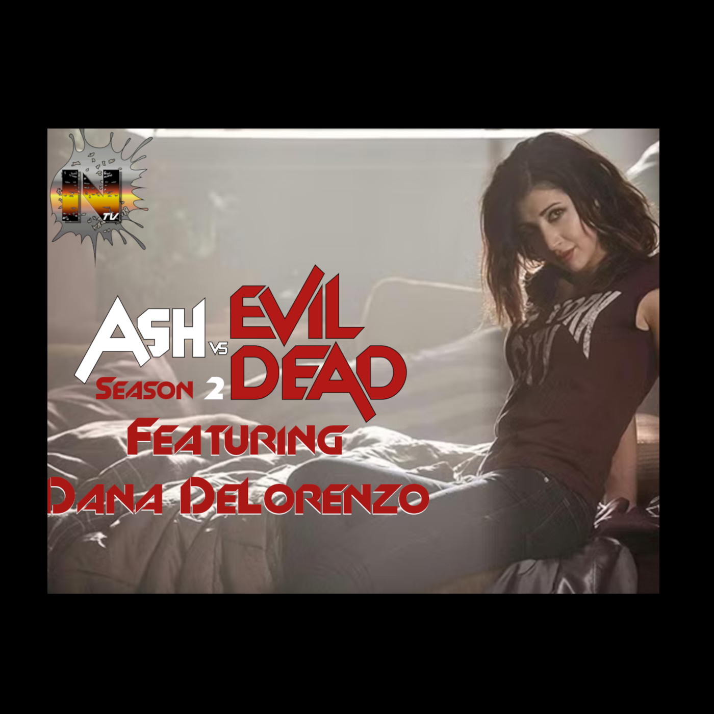 4.22 : Ash vs Evil Dead Season 2 Featuring Dana DeLorenzo 4.22 : Ash vs Evil Dead Season 2 Featuring Dana DeLorenzo
