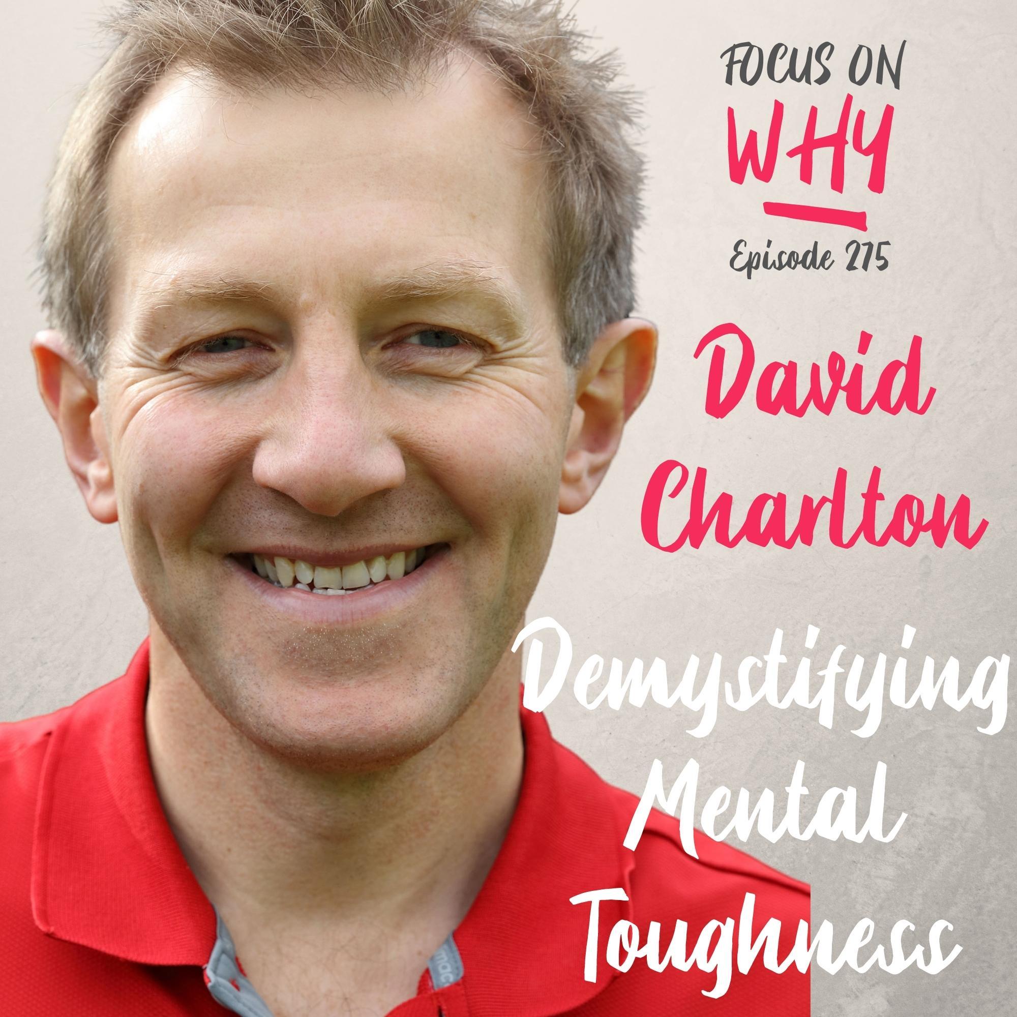 275 Demystifying Mental Toughness with David Charlton