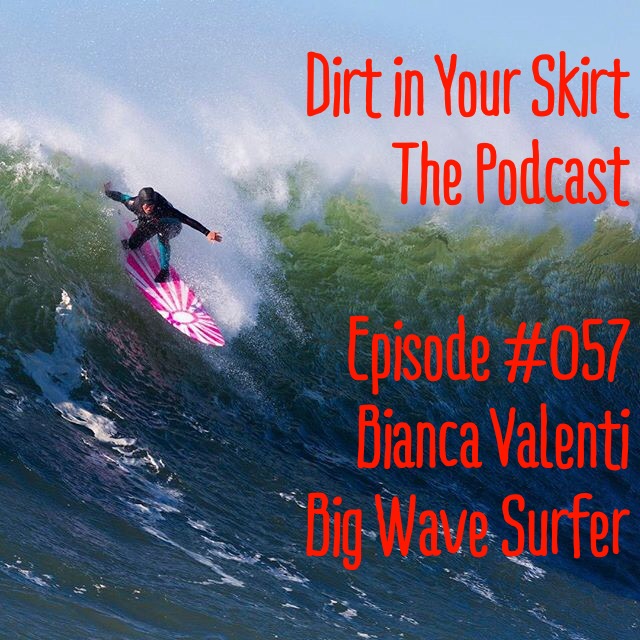 #057 - Bianca Valenti - Big Wave Surfer, Breaking Gender Barriers, and Protecting the Environment