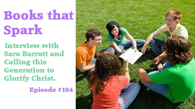 Episode 104 - Interview with Sara Barratt and Calling this Generation to Glorify Christ