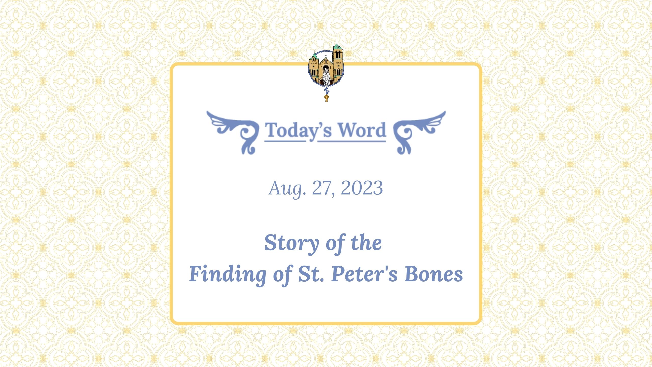Aug 27 - Story of the Finding of St. Peter's Bones
