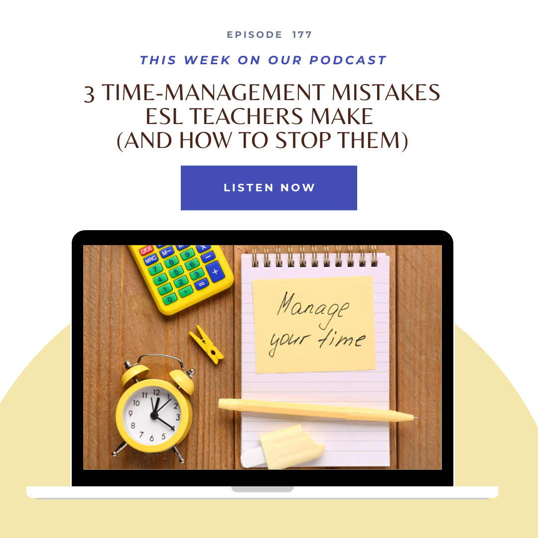 EP 177 3 Time-Management Mistakes ESL Teachers Make (and How to Stop Them)