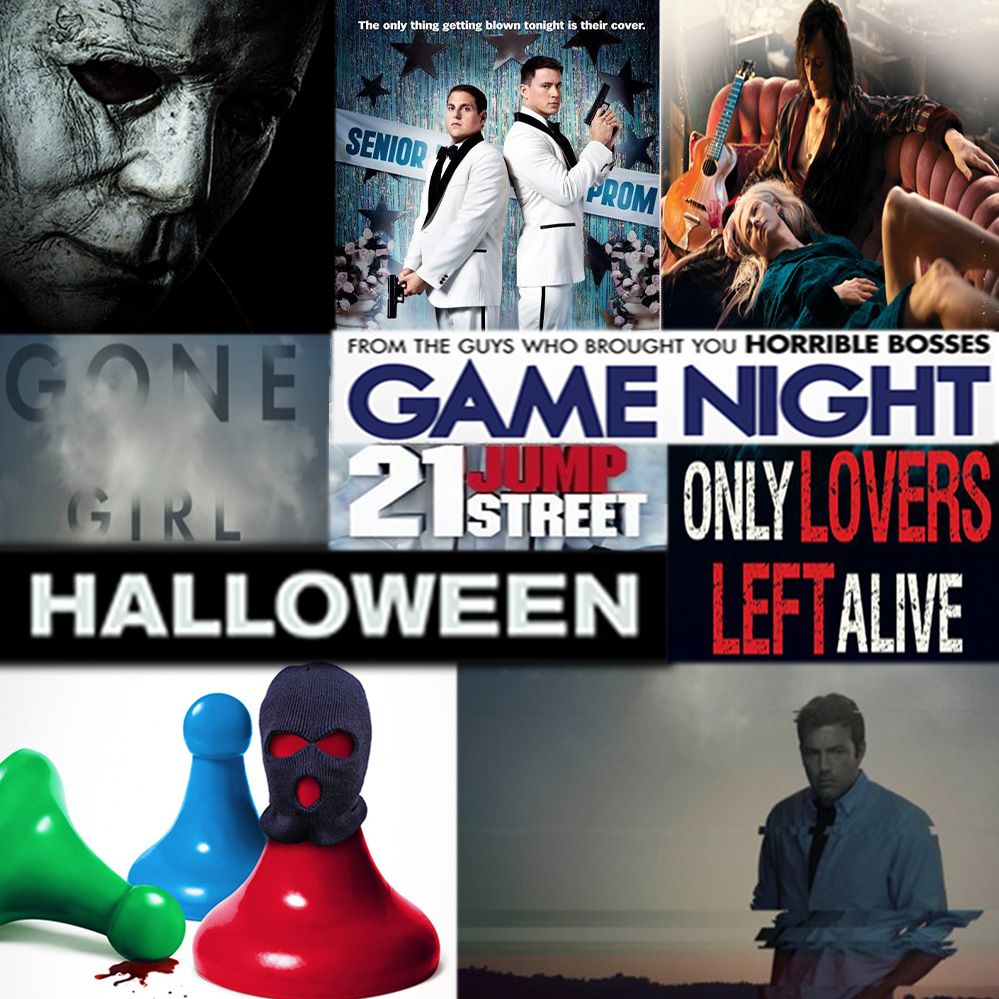 Week 090: (Halloween (2018), Only Lovers Left Alive (2013), Game Night (2018), Gone Girl (2014), 21 Jump Street (2012))