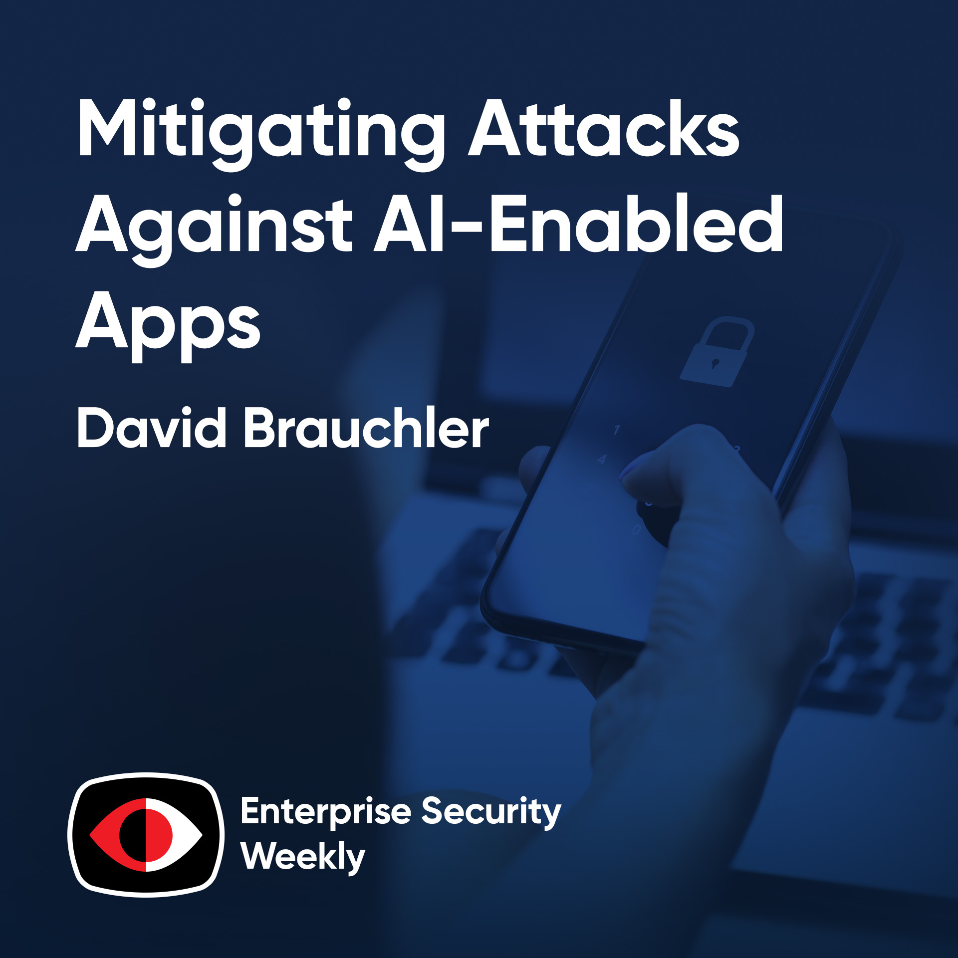 Mitigating attacks against AI-enabled Apps, Replacing the CIA triad, Enterprise News - David Brauchler - ESW #429