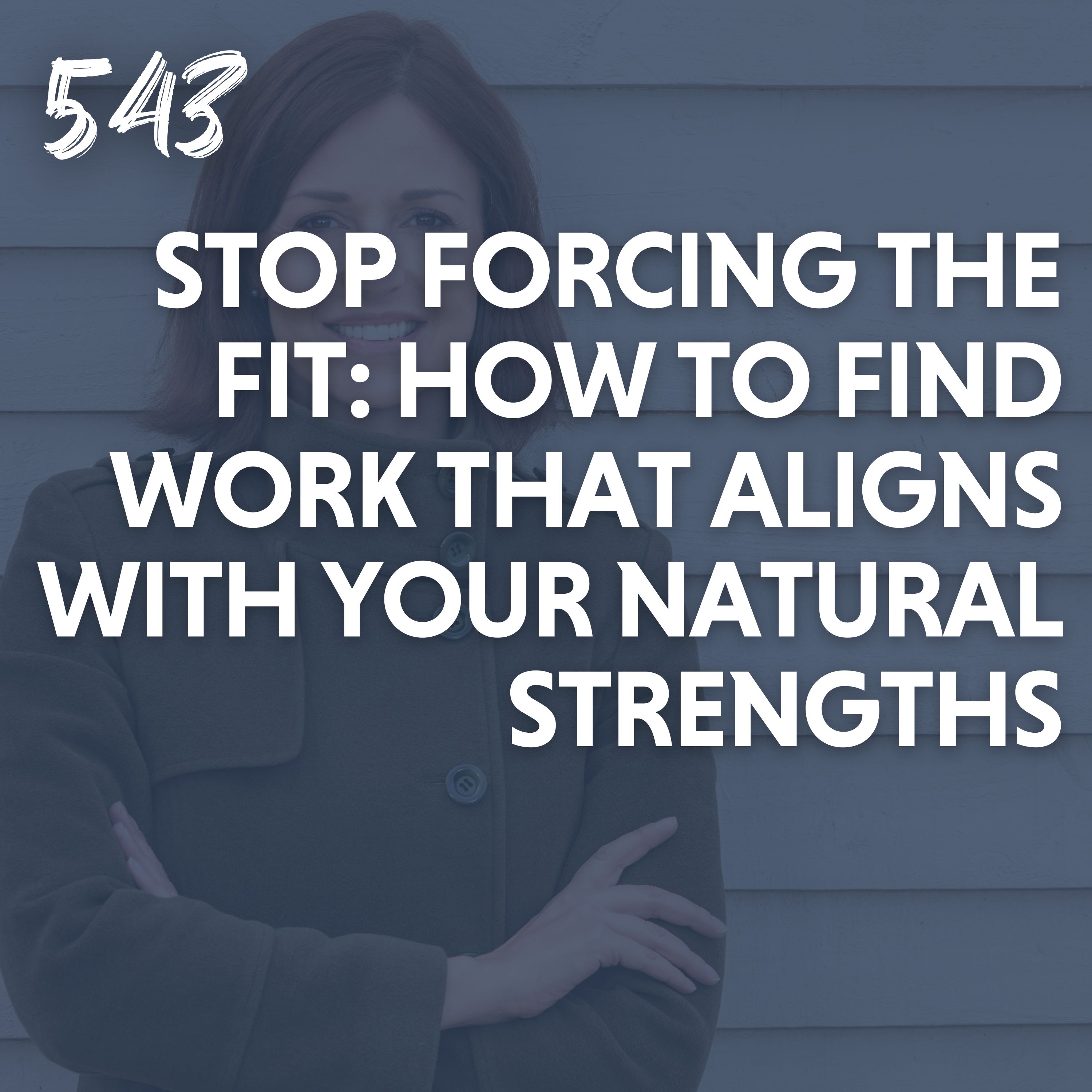 Stop Forcing the Fit: How to Find Work That Aligns with Your Natural Strengths