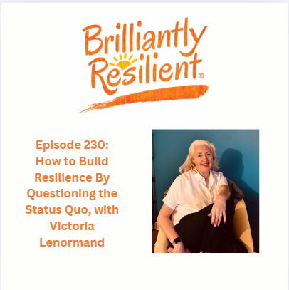 Episode 230: How to Build Resilience By Questioning the Status Quo, with Victoria Lenormand Episode 230: How to Build Resilience By Questioning the Status Quo, with Victoria Lenormand