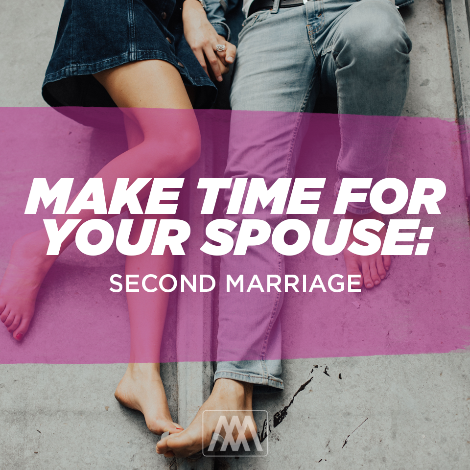 Make Time For Your Spouse: Second Marriage | Ep. 241
