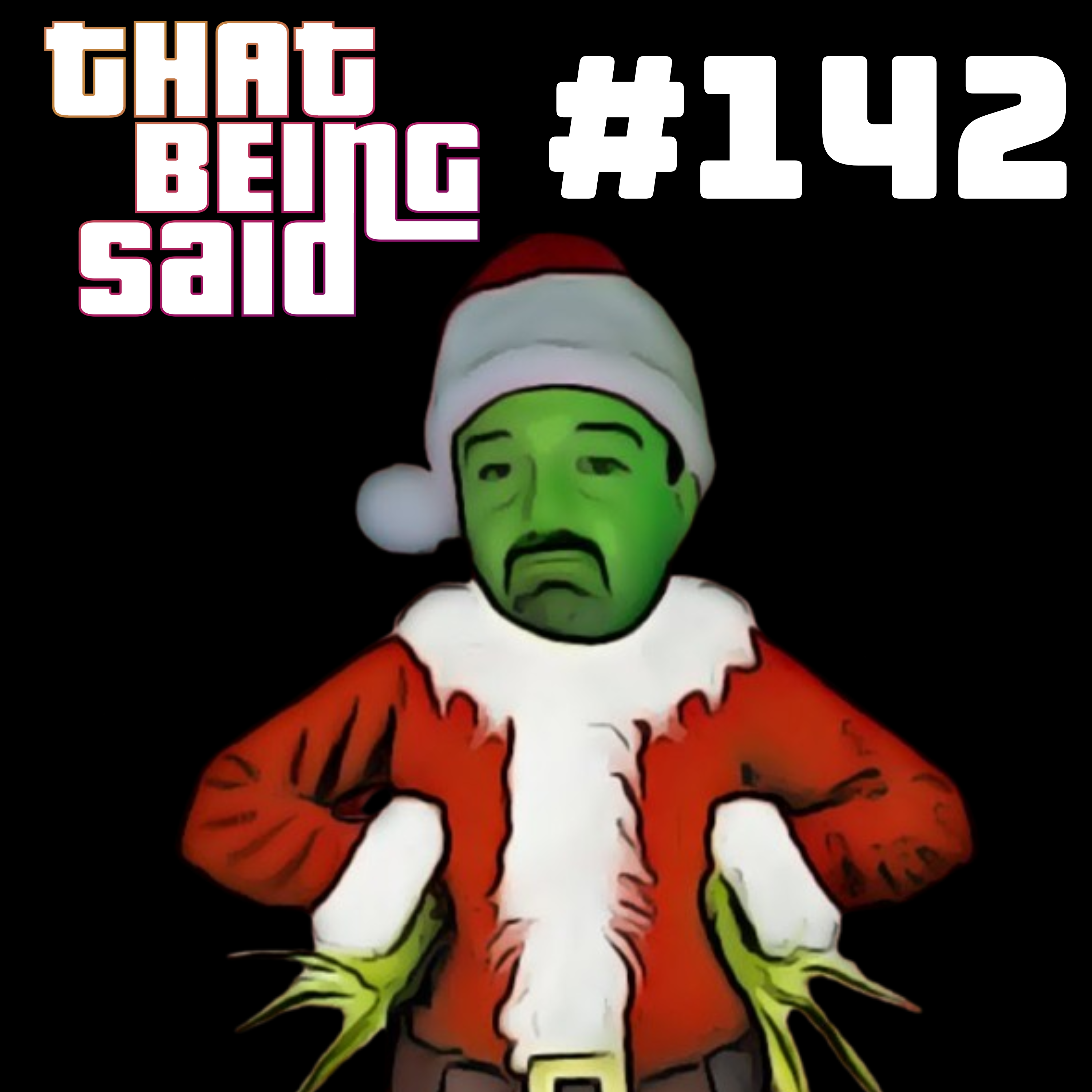That Being Said #142 - A Merry TBS Grinchmas