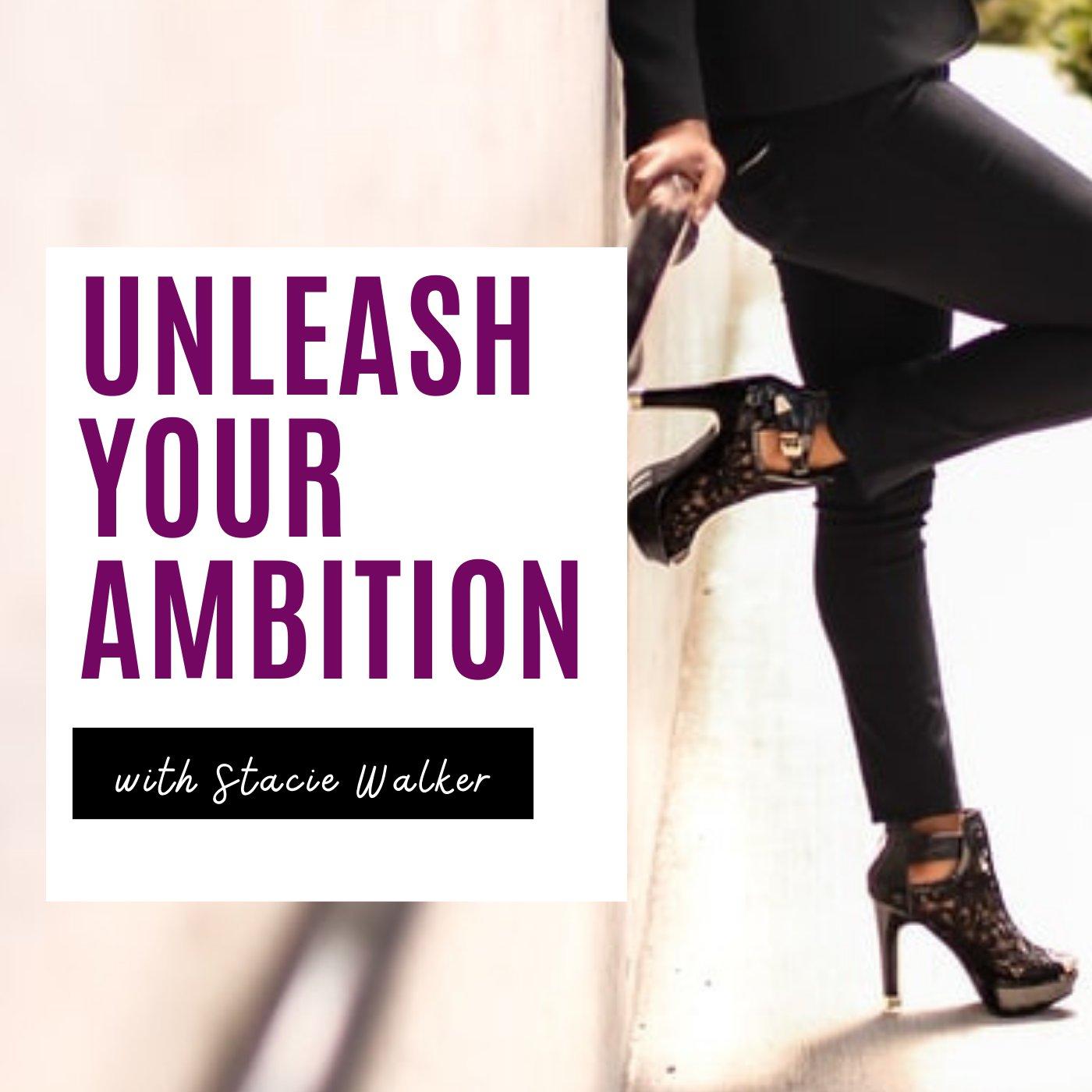 Unleash Your Ambition with Stacie Walker: Business | Marketing | Mindset | Lifestyle