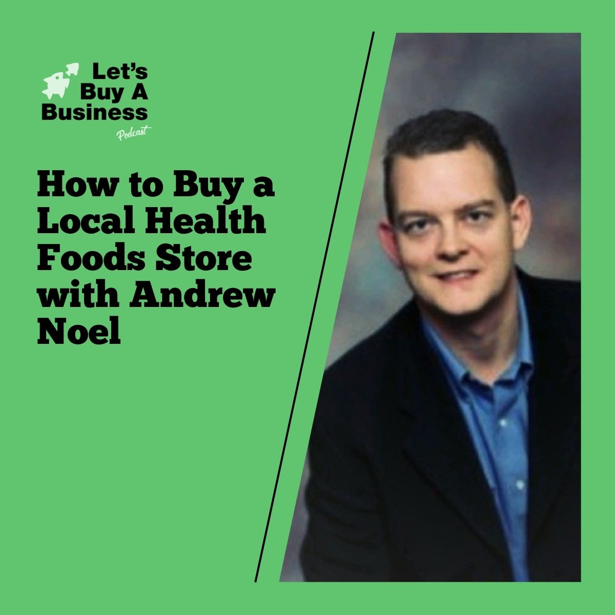 How to Buy a Local Health Foods Store with Andrew Noel