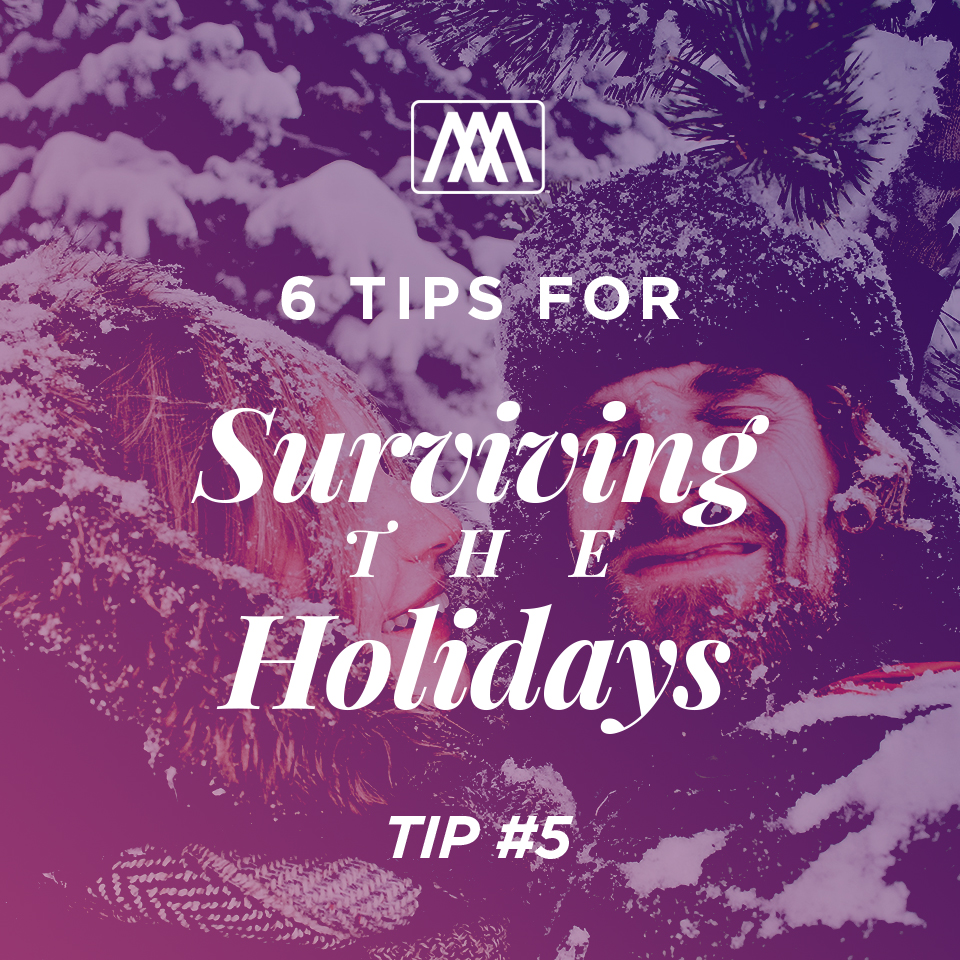 6 Tips for Surviving the Holidays: Tip 5