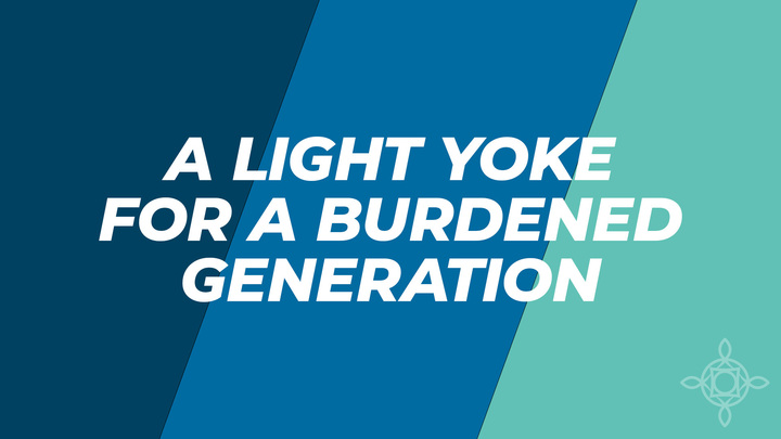 A Light Yoke for a Burdened Generation