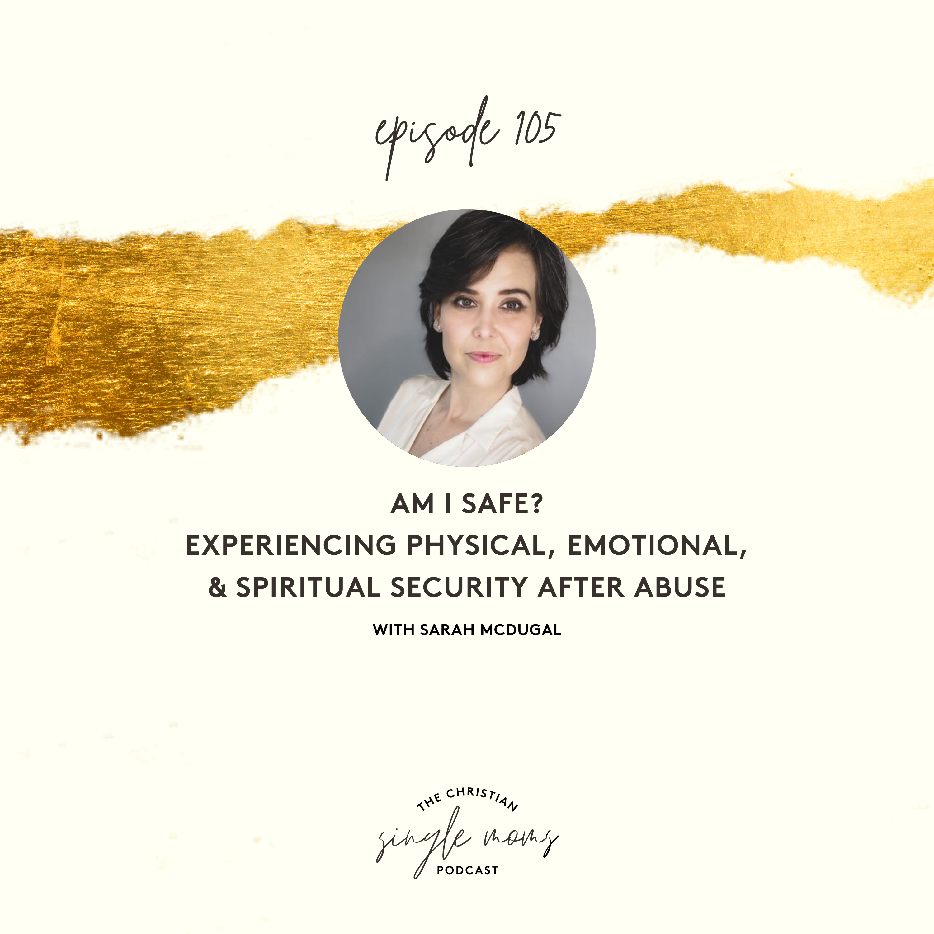Am I Safe? Experiencing Physical, Emotional, & Spiritual Security After Abuse with Sarah McDugal