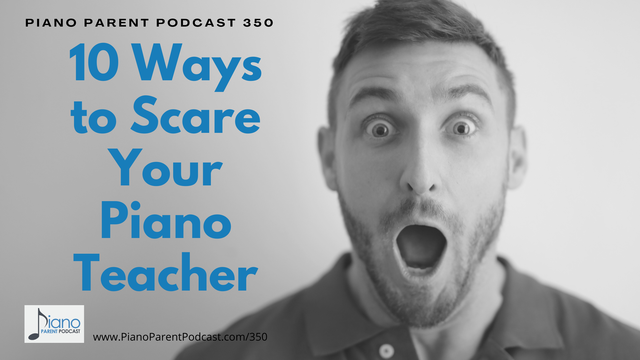 PPP 350: 10 Ways to Scare Your Piano Teacher