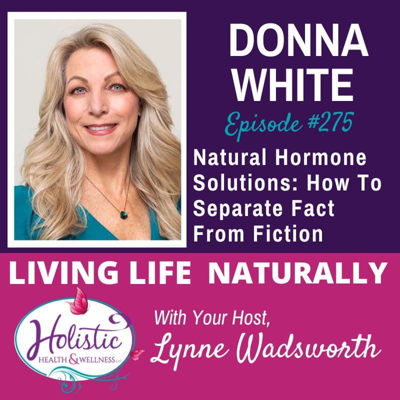 LLN Episode #275:  Donna White – Natural Hormone Solutions: How To Separate Fact From Fiction