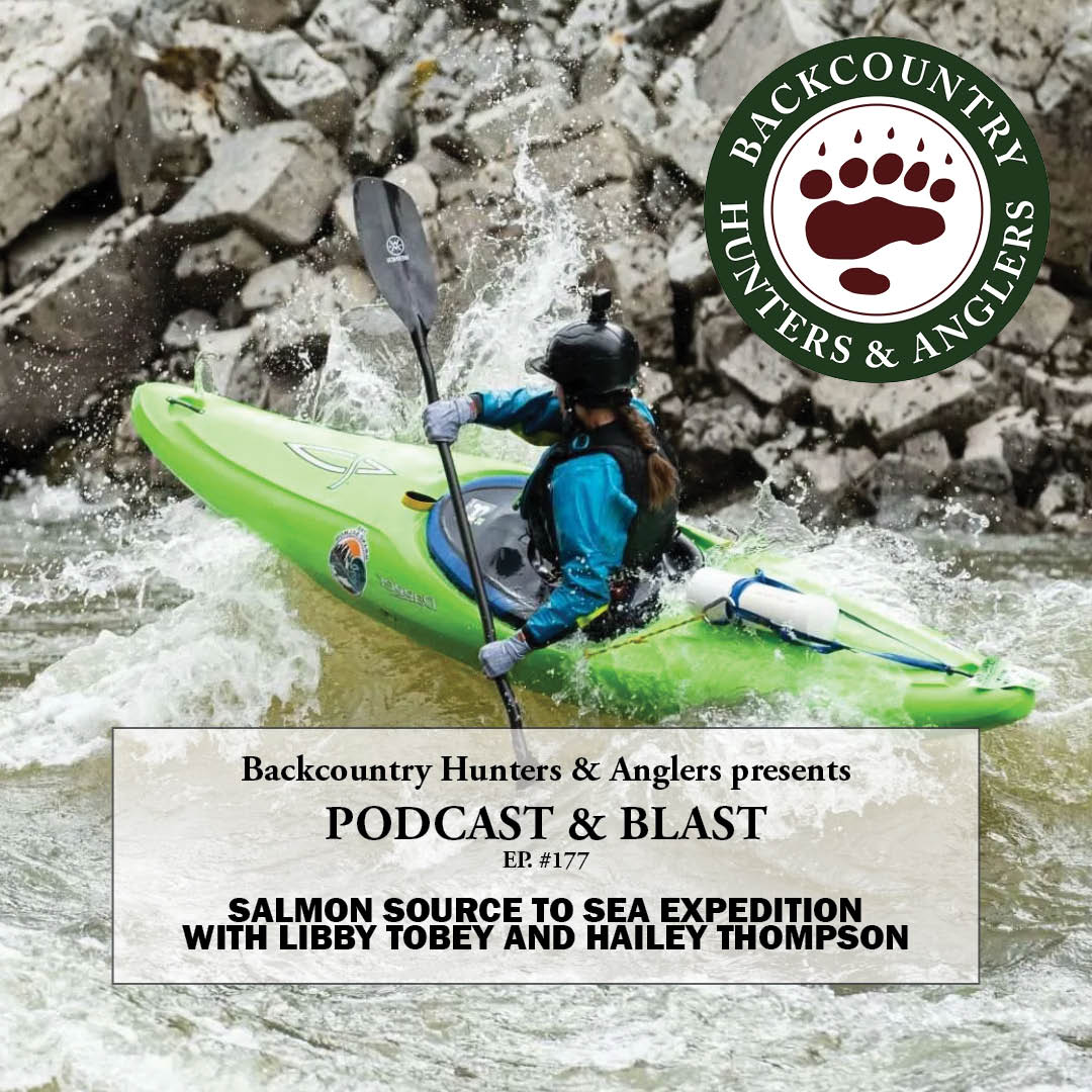 BHA Podcast & Blast, Ep. 177: Salmon Source to Sea Expedition with Libby Tobey and Hailey Thompson