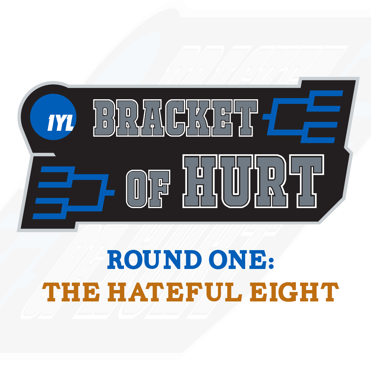 IYL Bracket of Hurt: Round 1: The Hateful Eight