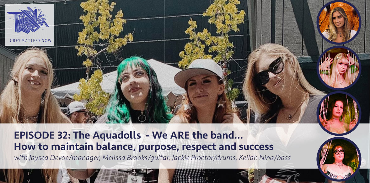 Episode 32: The Aquadolls - We ARE the band...How to maintain balance, purpose, respect, and success