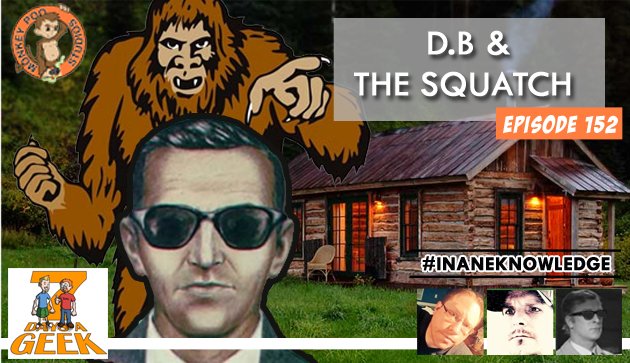 Ep 152:D.B. Cooper & The Squatch